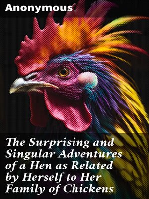cover image of The Surprising and Singular Adventures of a Hen as Related by Herself to Her Family of Chickens